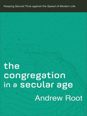 cover image of The Congregation in a Secular Age--Keeping Sacred Time against the Speed of Modern Life